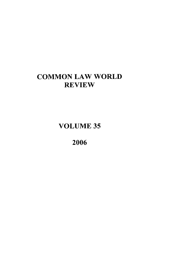 handle is hein.journals/comlwr35 and id is 1 raw text is: COMMON LAW WORLD
REVIEW
VOLUME 35
2006


