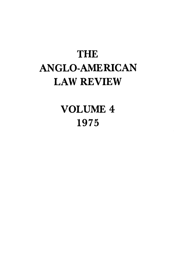 handle is hein.journals/comlwr4 and id is 1 raw text is: THE
ANGLO-AMERICAN
LAW REVIEW
VOLUME 4
1975


