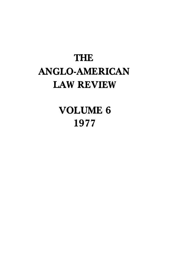 handle is hein.journals/comlwr6 and id is 1 raw text is: THE
ANGLO-AMERICAN
LAW REVIEW
VOLUME 6
1977


