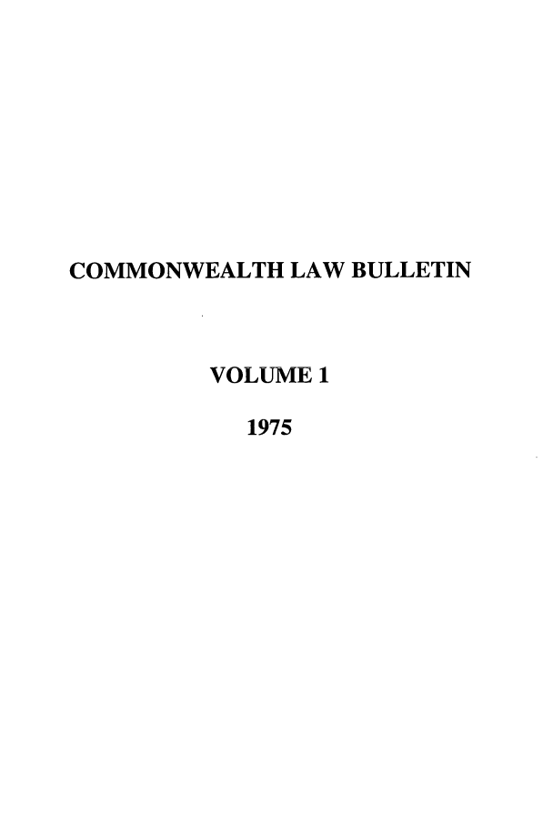 handle is hein.journals/commwlb1 and id is 1 raw text is: COMMONWEALTH LAW BULLETIN
VOLUME 1
1975


