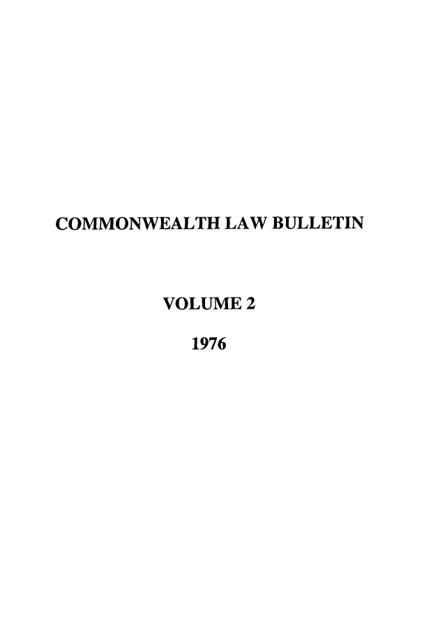 handle is hein.journals/commwlb2 and id is 1 raw text is: COMMONWEALTH LAW BULLETIN
VOLUME 2
1976


