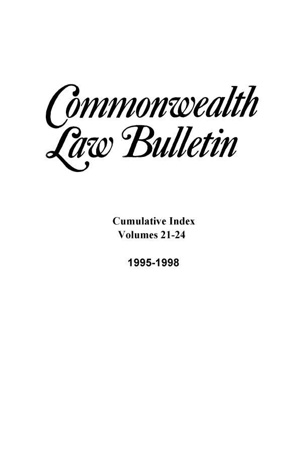 handle is hein.journals/commwlb2124 and id is 1 raw text is: ommon wealth
aw 3ulletin
Cumulative Index
Volumes 21-24

1995-1998


