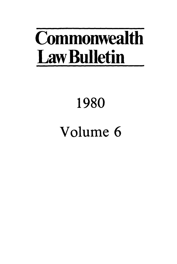 handle is hein.journals/commwlb6 and id is 1 raw text is: Commonwealth
Law Bulletin
1980
Volume 6


