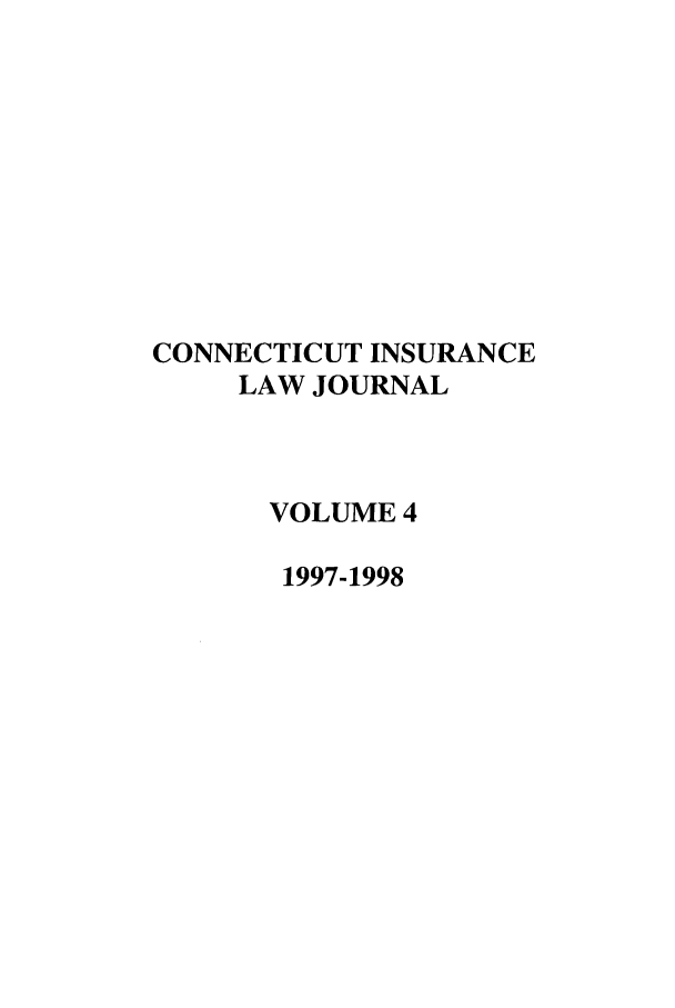 handle is hein.journals/conilj4 and id is 1 raw text is: CONNECTICUT INSURANCE
LAW JOURNAL
VOLUME 4
1997-1998


