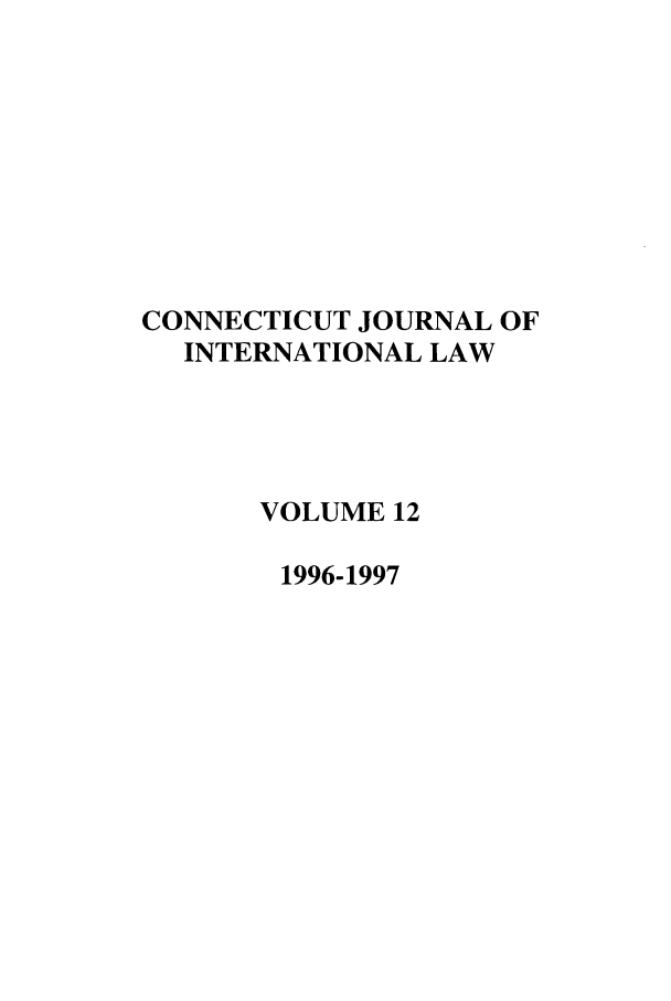 handle is hein.journals/conjil12 and id is 1 raw text is: CONNECTICUT JOURNAL OF
INTERNATIONAL LAW
VOLUME 12
1996-1997


