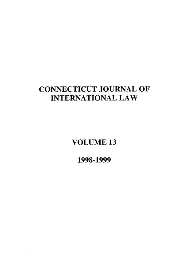handle is hein.journals/conjil13 and id is 1 raw text is: CONNECTICUT JOURNAL OF
INTERNATIONAL LAW
VOLUME 13
1998-1999


