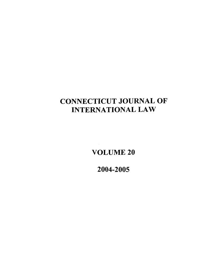 handle is hein.journals/conjil20 and id is 1 raw text is: CONNECTICUT JOURNAL OF
INTERNATIONAL LAW
VOLUME 20
2004-2005


