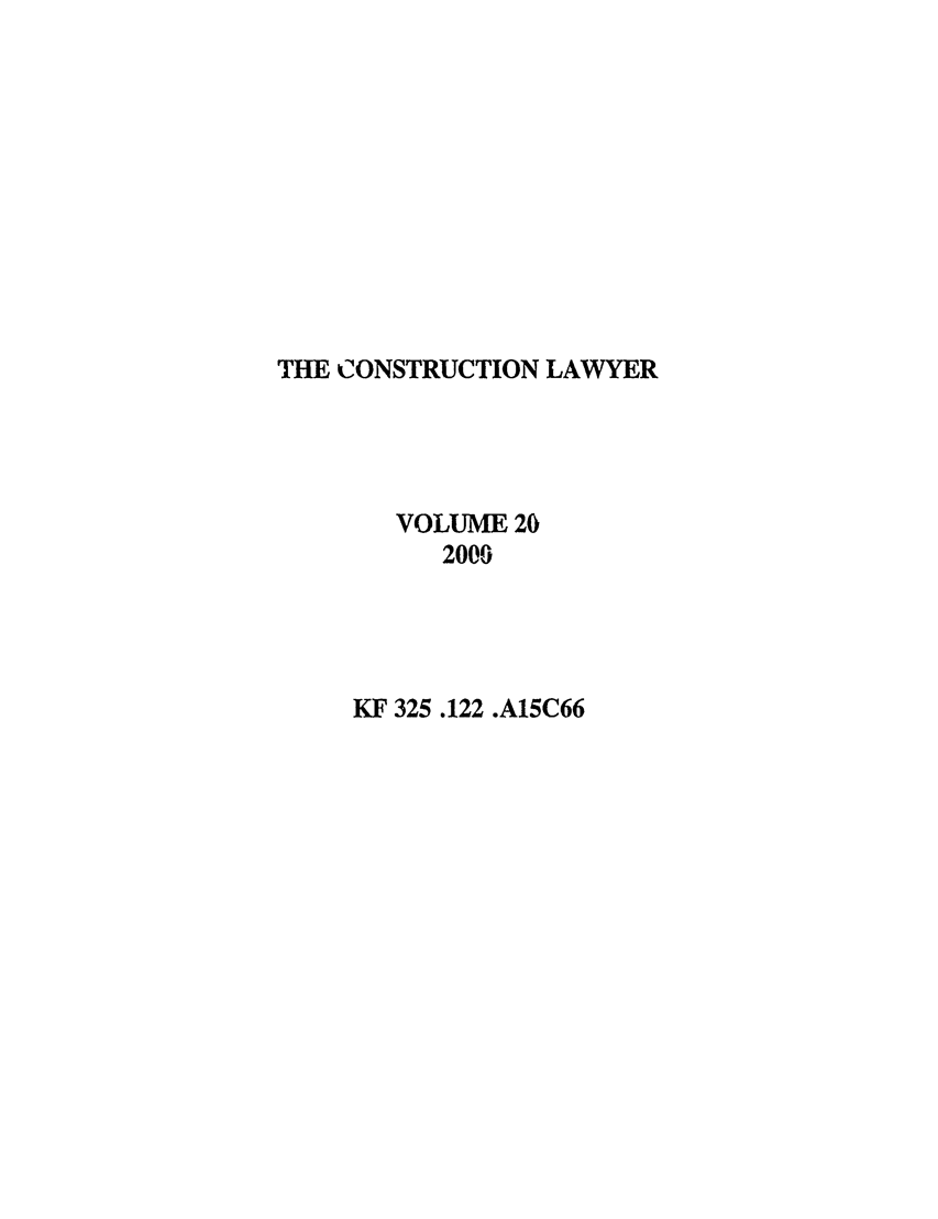 handle is hein.journals/conlaw20 and id is 1 raw text is: THE CONSTRUCTION LAWYER
VOLUME 20
2000
KF 325.122 .A15C66


