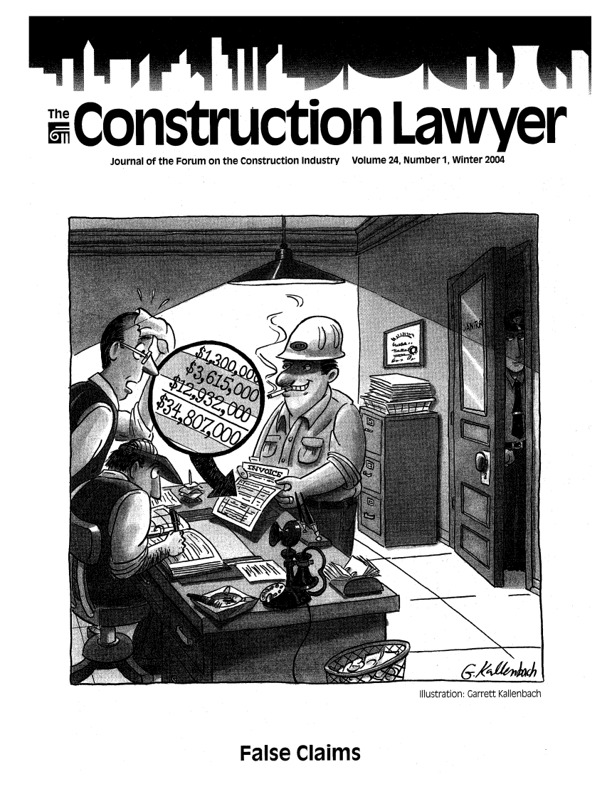 handle is hein.journals/conlaw24 and id is 1 raw text is: mConstruction Lawyer
Journal of the Forum on the Construction Industry Volume 24, Number 1, Winter 2004

Illustration: Garrett Kallenbach

False Claims


