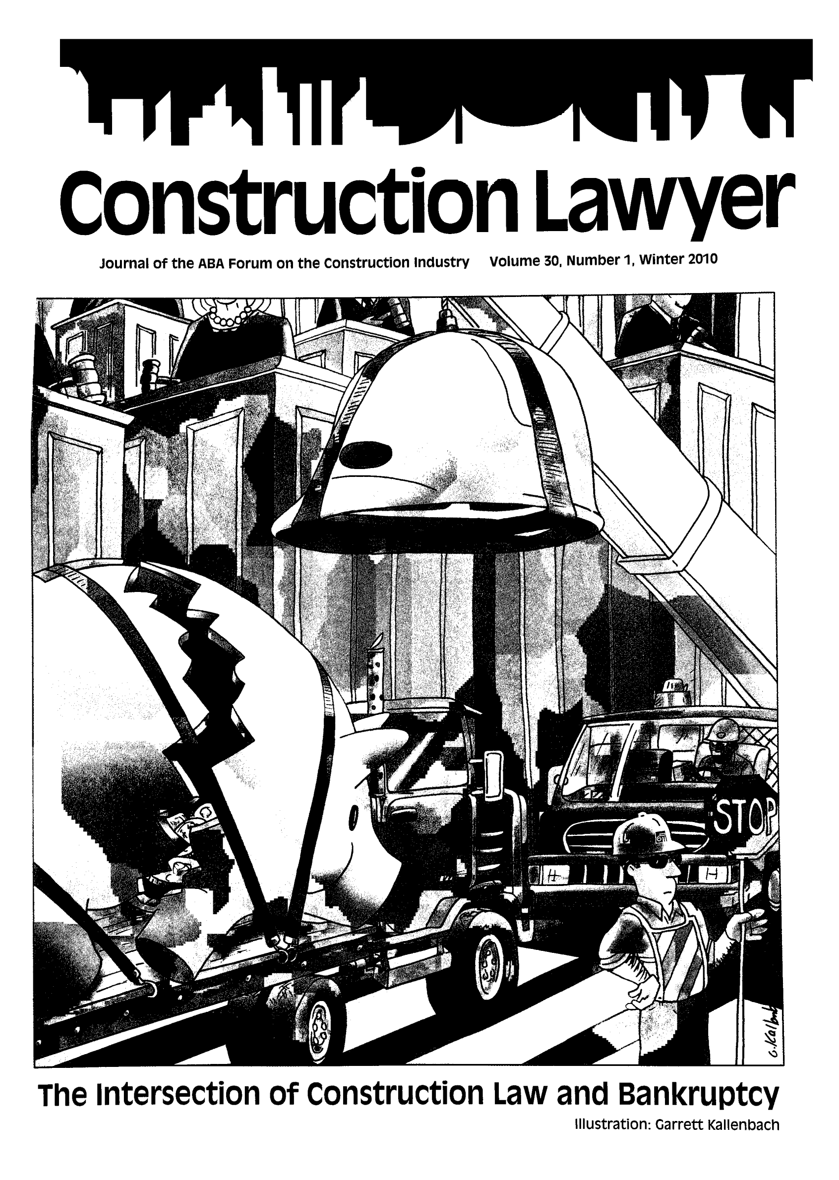 handle is hein.journals/conlaw30 and id is 1 raw text is: construct ion iaver
Journal of the ABA Forum on the Construction Industry Volume 30, Number 1, Winter 2010

t                  q,
The Intersection of Construction Law and Bankruptcy
Illustration: Garrett Kallenbach


