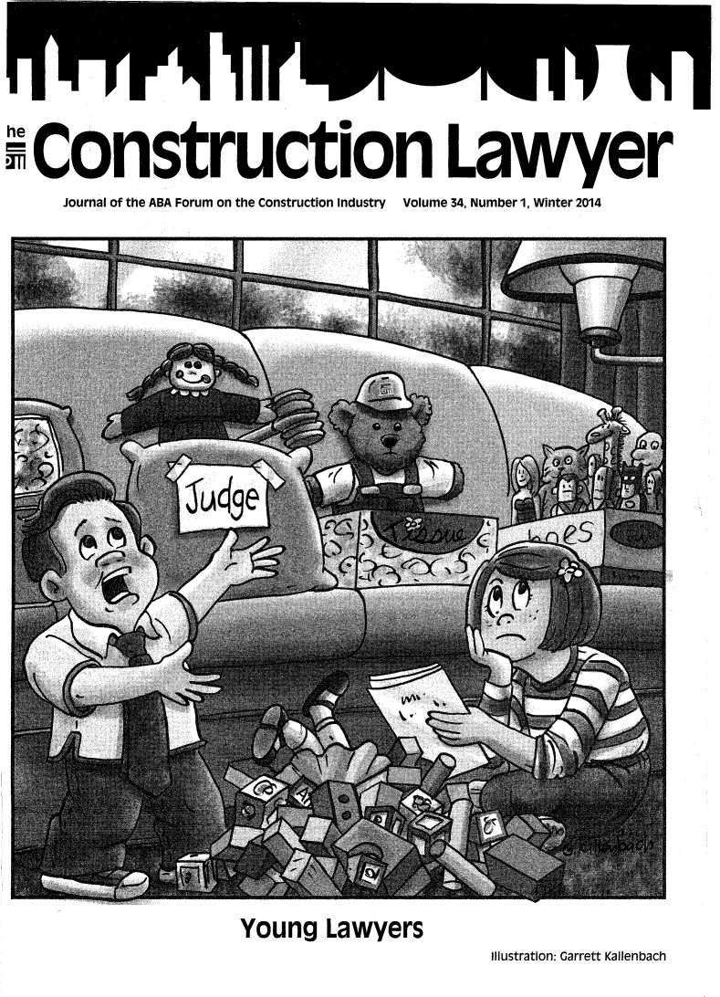handle is hein.journals/conlaw34 and id is 1 raw text is: he
E Construction Lawyer
Journal of the ABA Forum on the Construction Industry Volume 34, Number 1, Winter 2014

Young Lawyers

Illustration: Garrett Kallenbach


