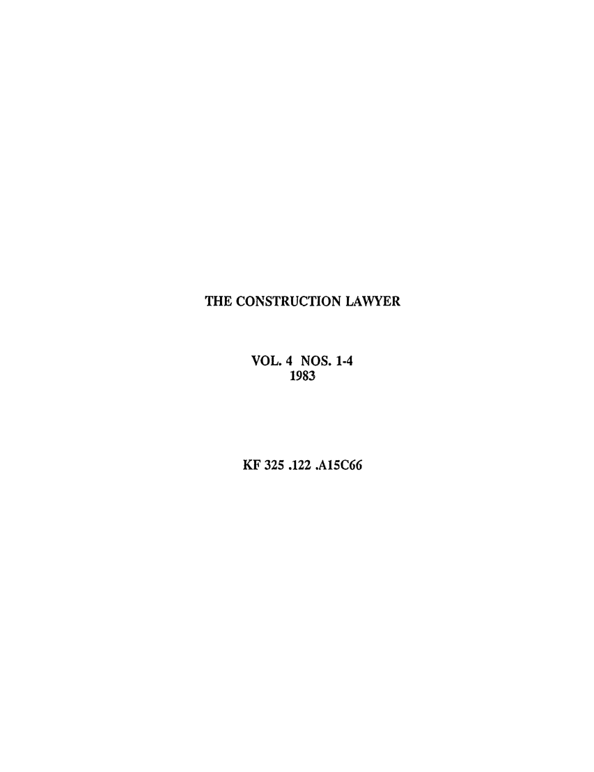 handle is hein.journals/conlaw4 and id is 1 raw text is: THE CONSTRUCTION LAWYER
VOL. 4 NOS. 1-4
1983
KF 325 .122 .A15C66


