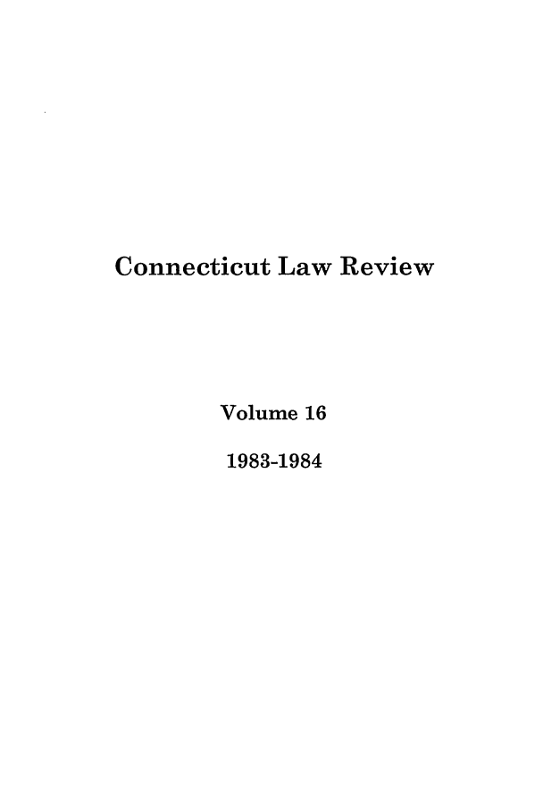 handle is hein.journals/conlr16 and id is 1 raw text is: Connecticut Law Review
Volume 16
1983-1984


