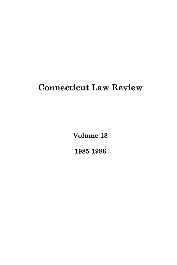 handle is hein.journals/conlr18 and id is 1 raw text is: Connecticut Law Review
Volume 18
1985-1986


