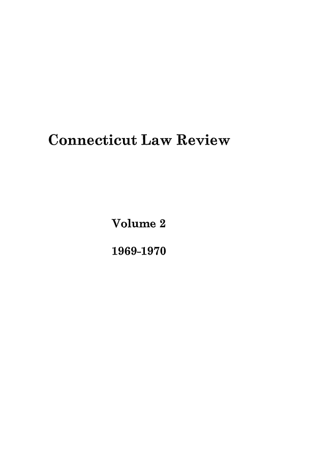 handle is hein.journals/conlr2 and id is 1 raw text is: Connecticut Law Review
Volume 2
1969-1970


