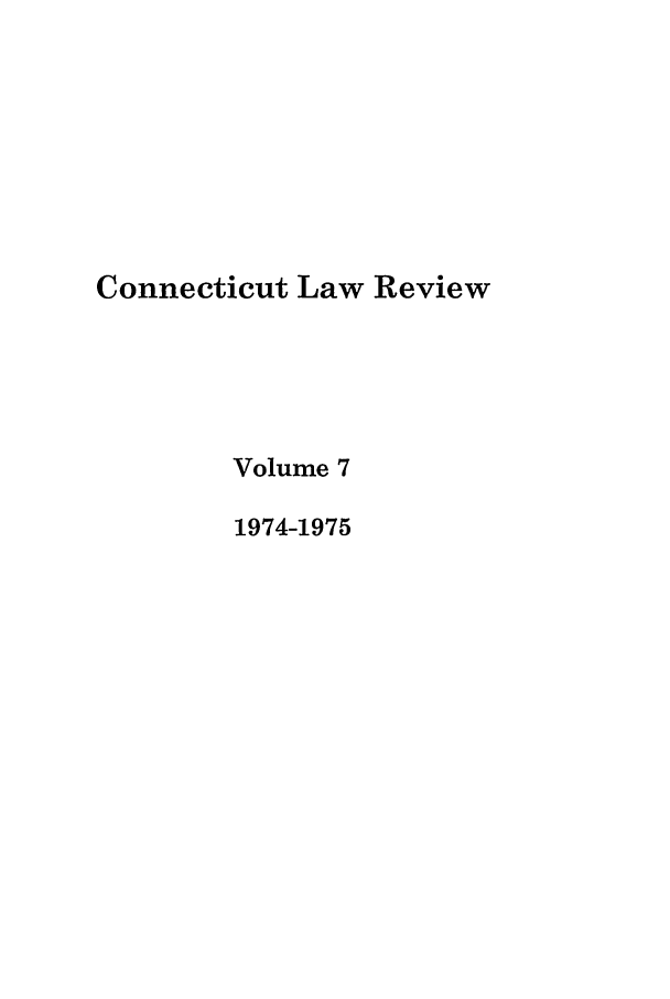handle is hein.journals/conlr7 and id is 1 raw text is: Connecticut Law Review
Volume 7
1974-1975


