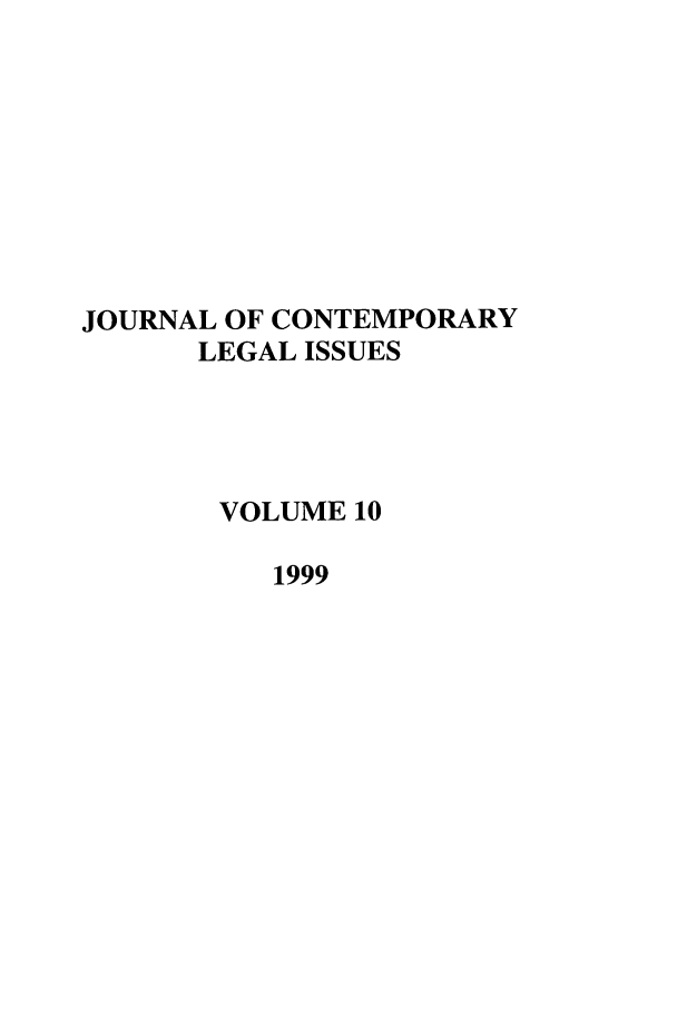 handle is hein.journals/contli10 and id is 1 raw text is: JOURNAL OF CONTEMPORARY
LEGAL ISSUES
VOLUME 10
1999


