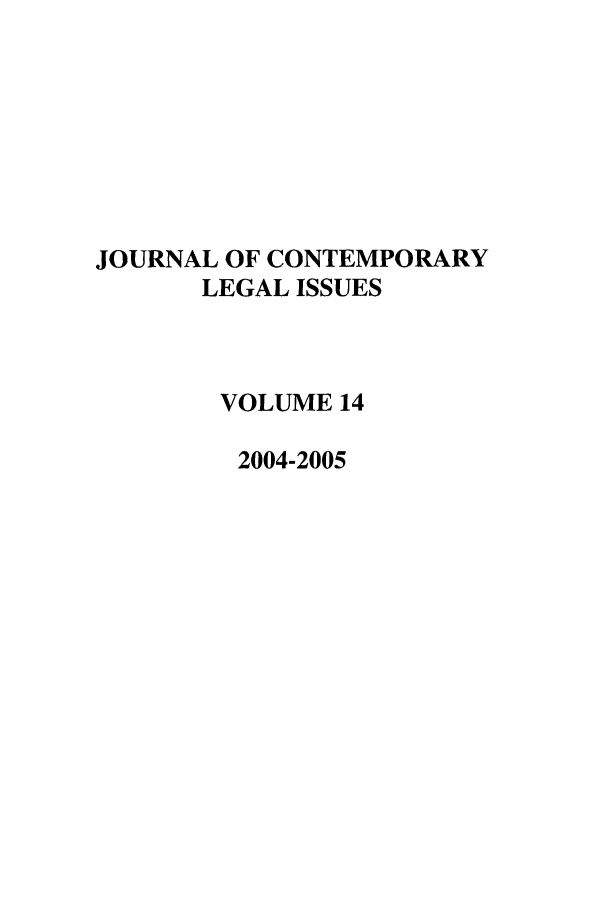 handle is hein.journals/contli14 and id is 1 raw text is: JOURNAL OF CONTEMPORARY
LEGAL ISSUES
VOLUME 14
2004-2005



