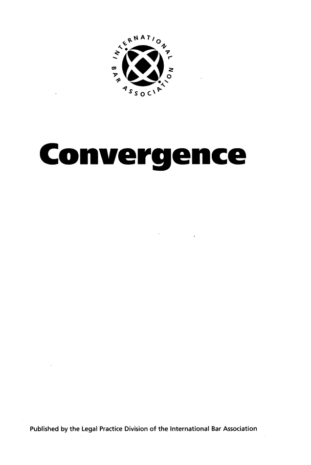 handle is hein.journals/convrg2 and id is 1 raw text is: AT,
fA.t44  T 0
4SS 0  \'
Convergence

Published by the Legal Practice Division of the International Bar Association


