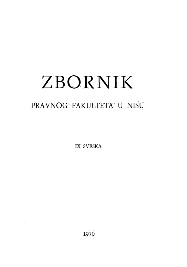handle is hein.journals/copnis9 and id is 1 raw text is: 










  ZBORNIK


PRAVNOG, FAKULTETA U NISU




        IX SVESKA


1970


