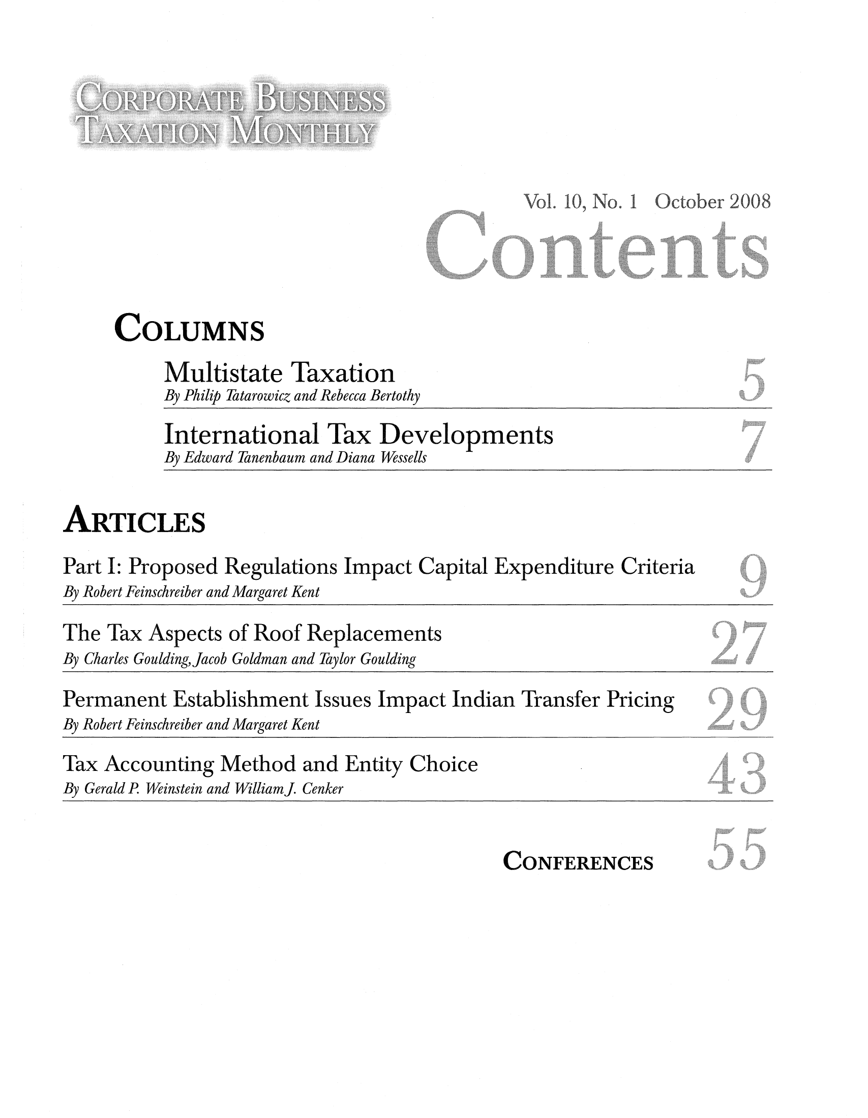 handle is hein.journals/corbus10 and id is 1 raw text is: A

Vol. 10, No. 1 October 2008
COLUMNS
Multistate Taxation
By Philip Tatarowicz and Rebecca Bertothy
International Tax Developments
By Edward Tanenbaum and Diana Wessells
ARTICLES
Part I: Proposed Regulations Impact Capital Expenditure Criteria
By Robert Feinschreiber and Margaret Kent
The Tax Aspects of Roof Replacements
By Charles GouldingJacob Goldman and Taylor Goulding
Permanent Establishment Issues Impact Indian Transfer Pricing
By Robert Feinschreiber and Margaret Kent
Tax Accounting Method and Entity Choice
By Gerald P Weinstein and Williamj Cenker

CONFERENCES


