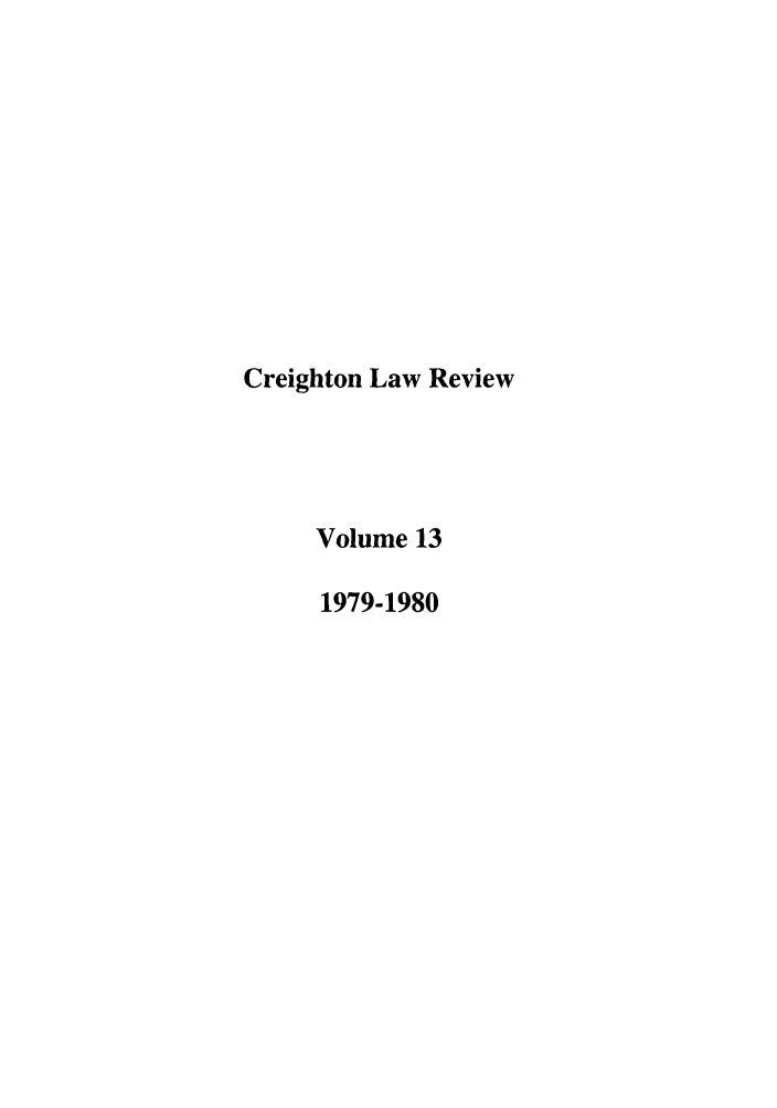 handle is hein.journals/creigh13 and id is 1 raw text is: Creighton Law Review
Volume 13
1979-1980


