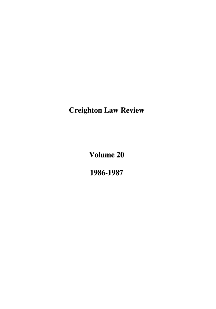 handle is hein.journals/creigh20 and id is 1 raw text is: Creighton Law Review
Volume 20
1986-1987


