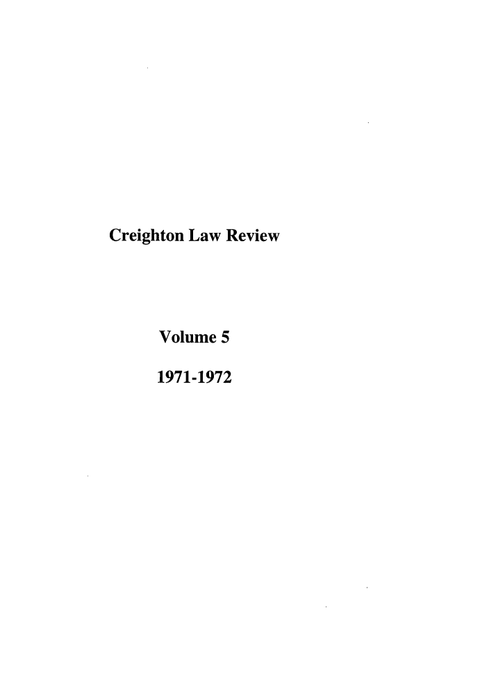 handle is hein.journals/creigh5 and id is 1 raw text is: Creighton Law Review
Volume 5
1971-1972



