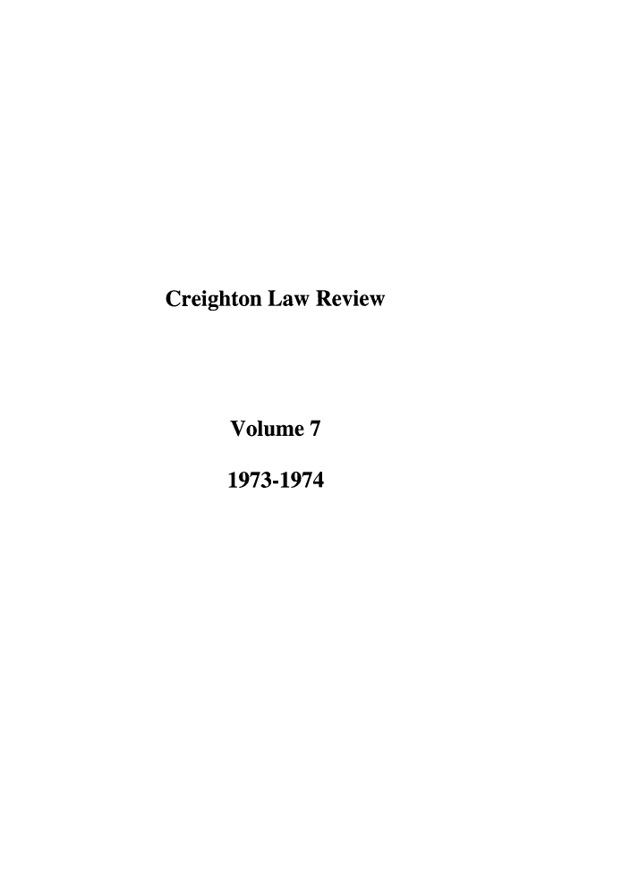 handle is hein.journals/creigh7 and id is 1 raw text is: 










Creighton Law Review




      Volume 7

      1973-1974


