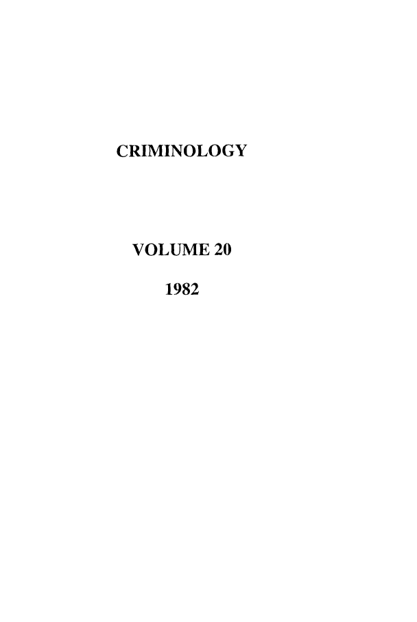 handle is hein.journals/crim20 and id is 1 raw text is: CRIMINOLOGY
VOLUME 20
1982


