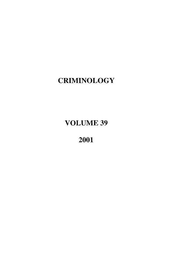 handle is hein.journals/crim39 and id is 1 raw text is: CRIMINOLOGY
VOLUME 39
2001


