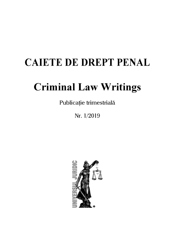 handle is hein.journals/crimlwr2019 and id is 1 raw text is: 





CAIETE DE DREPT PENAL


  Criminal Law Writings
        Publicatie trimestrial
           Nr. 1/2019



