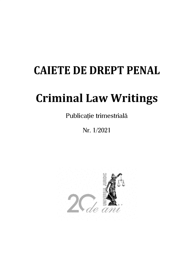 handle is hein.journals/crimlwr2021 and id is 1 raw text is: CAIETE DE DREPT PENAL
Criminal Law Writings
Publicatie trimestriala
Nr. 1/2021


