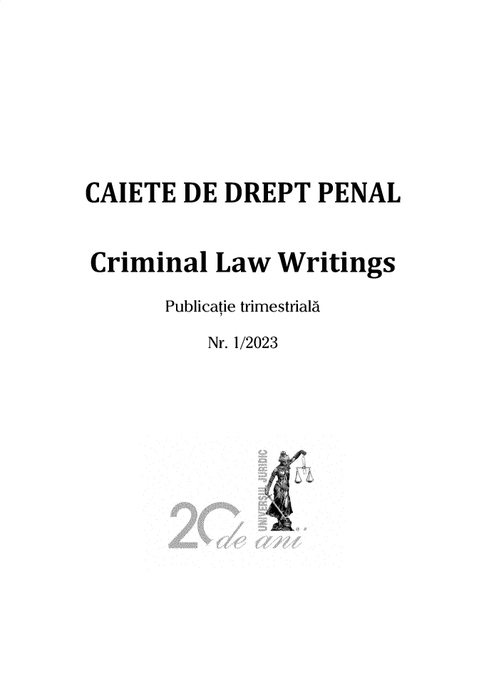 handle is hein.journals/crimlwr2023 and id is 1 raw text is: 






CAIETE  DE  DREPT  PENAL


Criminal   Law  Writings
       Publicatie trimestriala
          Nr. 1/2023


