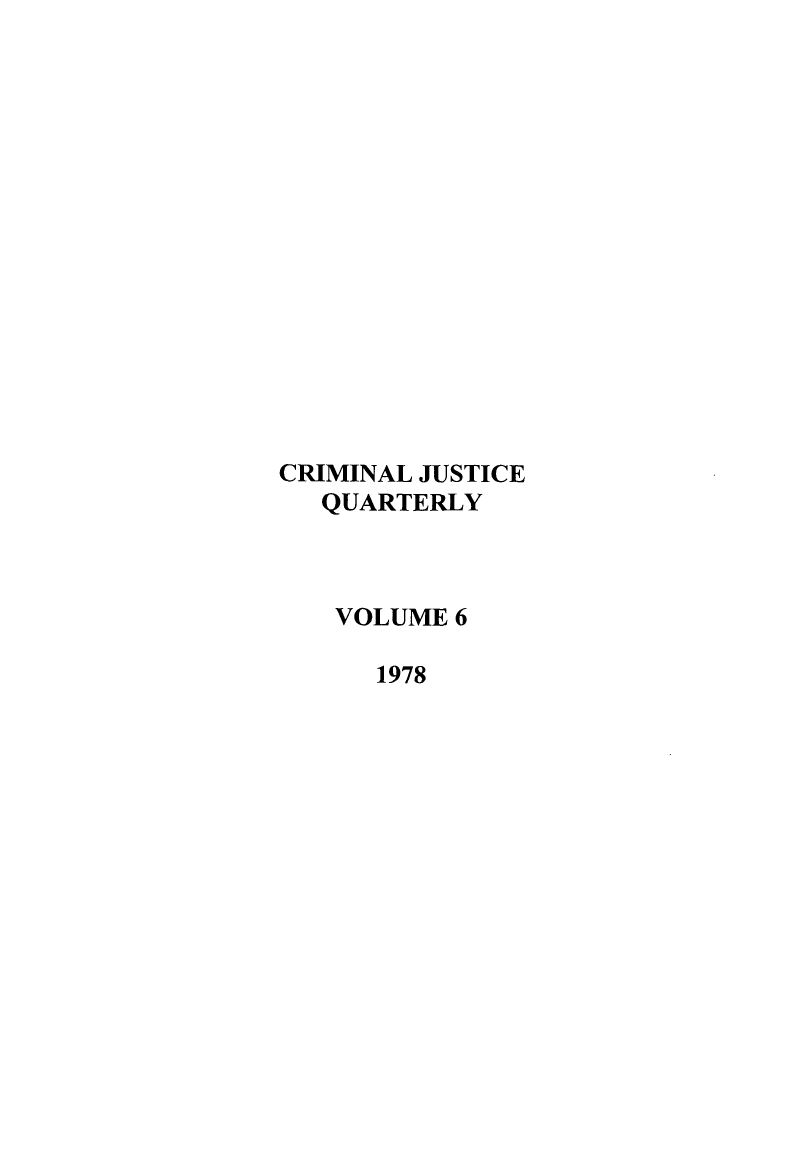 handle is hein.journals/crmjusq6 and id is 1 raw text is: CRIMINAL JUSTICE
QUARTERLY
VOLUME 6
1978


