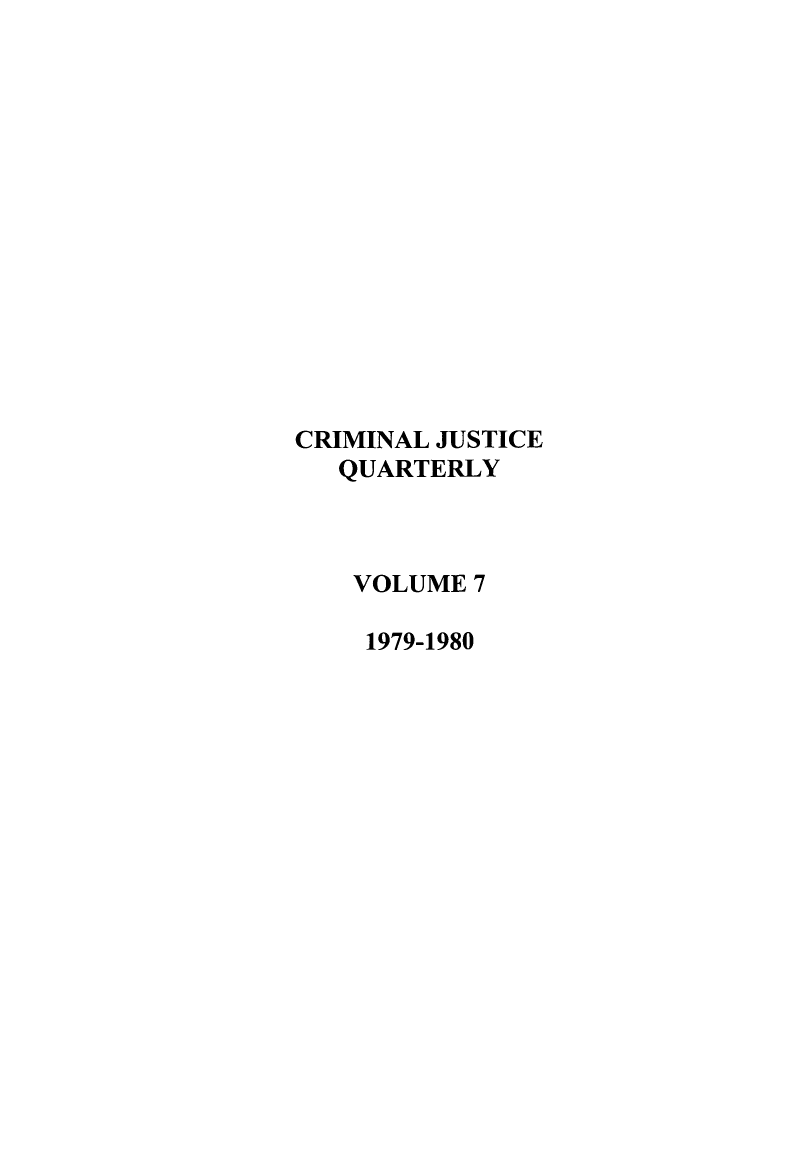handle is hein.journals/crmjusq7 and id is 1 raw text is: CRIMINAL JUSTICE
QUARTERLY
VOLUME 7
1979-1980


