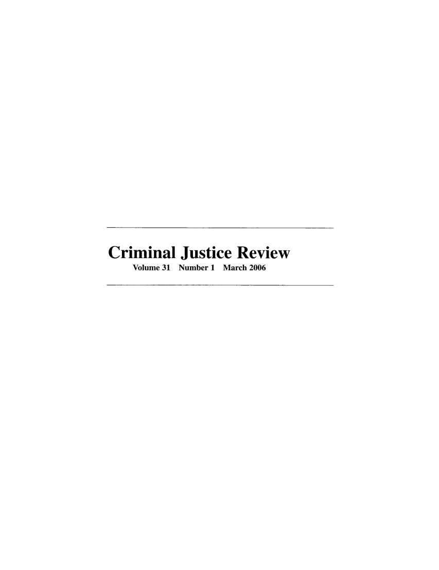 handle is hein.journals/crmrev31 and id is 1 raw text is: Criminal Justice Review
Volume 31 Number 1 March 2006


