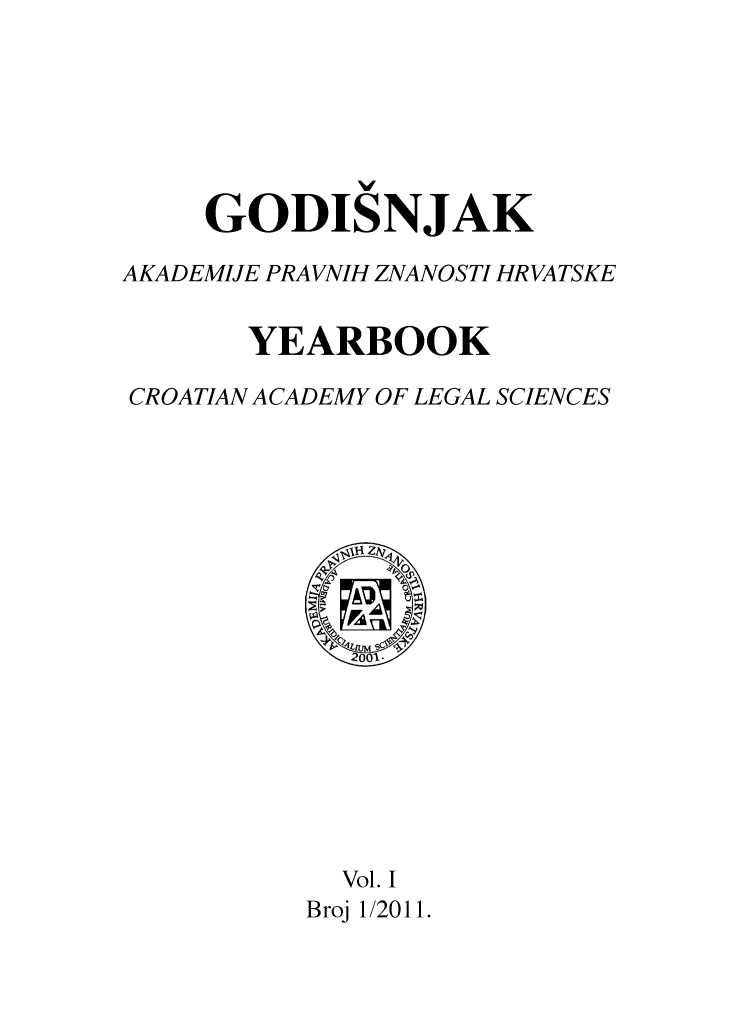 handle is hein.journals/croatlesy2 and id is 1 raw text is: 







     GODISNJAK

AKADEMIJE PRAVNIH ZNANOSTI HRVATSKE


       YEARBOOK

CROATIAN ACADEMY OF LEGAL SCIENCES









             2001.








             Vol. I
          Broj 1/2011.


