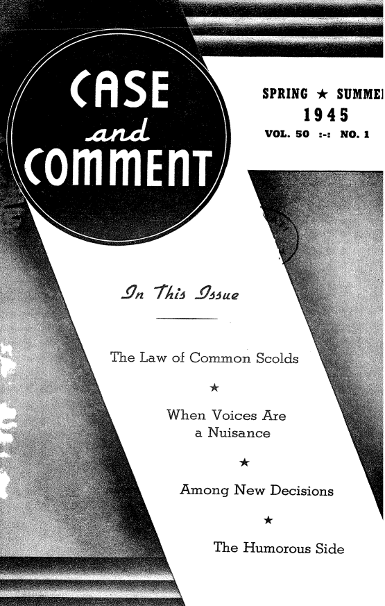 handle is hein.journals/cscmt50 and id is 1 raw text is: 









I


gqn 1M-3 g5-ja


The Law of Common


*


When Voices Are
   a Nuisance


*


Among New


*


The Humorous Side


a


SPRING * SUMME]
     1945
VOL. 50 :-: NO. I


