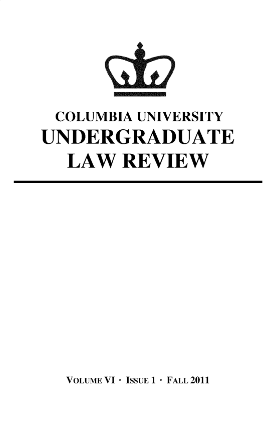 handle is hein.journals/culr6 and id is 1 raw text is: Manassammosmm
COLUMBIA UNIVERSITY
UNDERGRADUATE
LAW REVIEW

VOLUME VI - ISSUE 1 - FALL 2011


