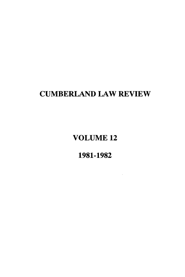 handle is hein.journals/cumlr12 and id is 1 raw text is: CUMBERLAND LAW REVIEW
VOLUME 12
1981-1982


