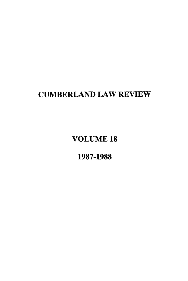 handle is hein.journals/cumlr18 and id is 1 raw text is: CUMBERLAND LAW REVIEW
VOLUME 18
1987-1988


