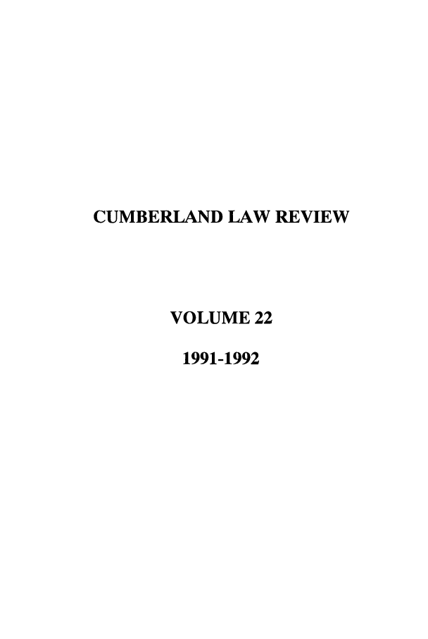 handle is hein.journals/cumlr22 and id is 1 raw text is: CUMBERLAND LAW REVIEW
VOLUME 22
1991-1992


