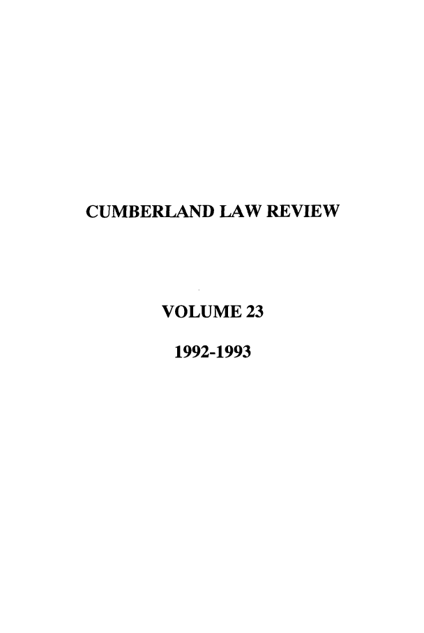 handle is hein.journals/cumlr23 and id is 1 raw text is: CUMBERLAND LAW REVIEW
VOLUME 23
1992-1993


