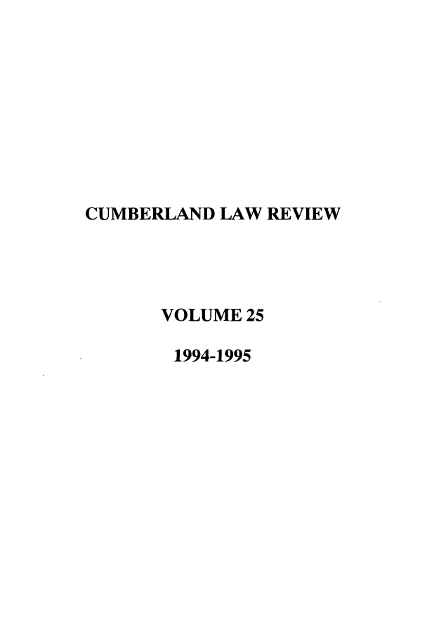 handle is hein.journals/cumlr25 and id is 1 raw text is: CUMBERLAND LAW REVIEW
VOLUME 25
1994-1995


