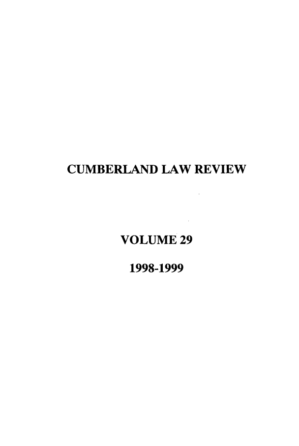handle is hein.journals/cumlr29 and id is 1 raw text is: CUMBERLAND LAW REVIEW
VOLUME 29
1998-1999


