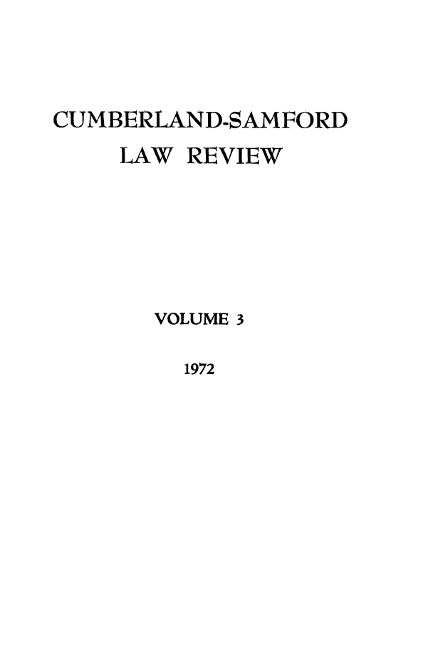 handle is hein.journals/cumlr3 and id is 1 raw text is: CUMBERLAND-SAMFORD

REVIEW

VOLUME 3

1972

LAW


