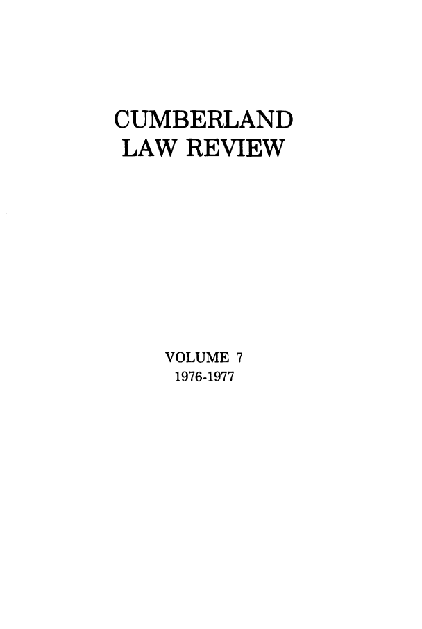 handle is hein.journals/cumlr7 and id is 1 raw text is: CUMBERLAND
LAW REVIEW
VOLUME 7
1976-1977


