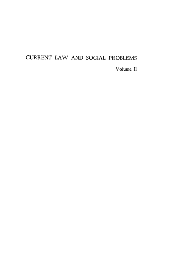 handle is hein.journals/curlwscp2 and id is 1 raw text is: 







CURRENT LAW AND SOCIAL PROBLEMS

                           Volume II


