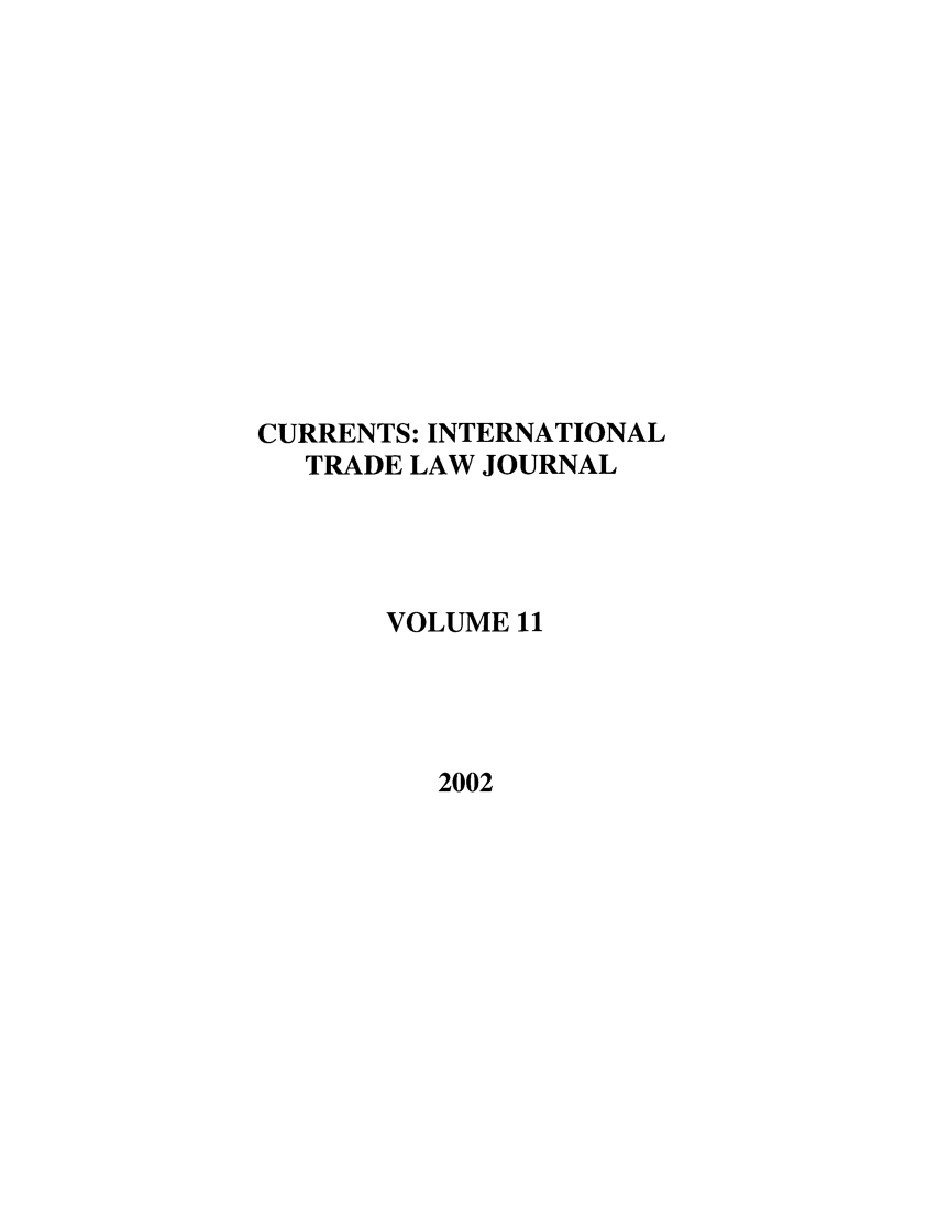 handle is hein.journals/curritlj11 and id is 1 raw text is: CURRENTS: INTERNATIONAL
TRADE LAW JOURNAL
VOLUME 11

2002


